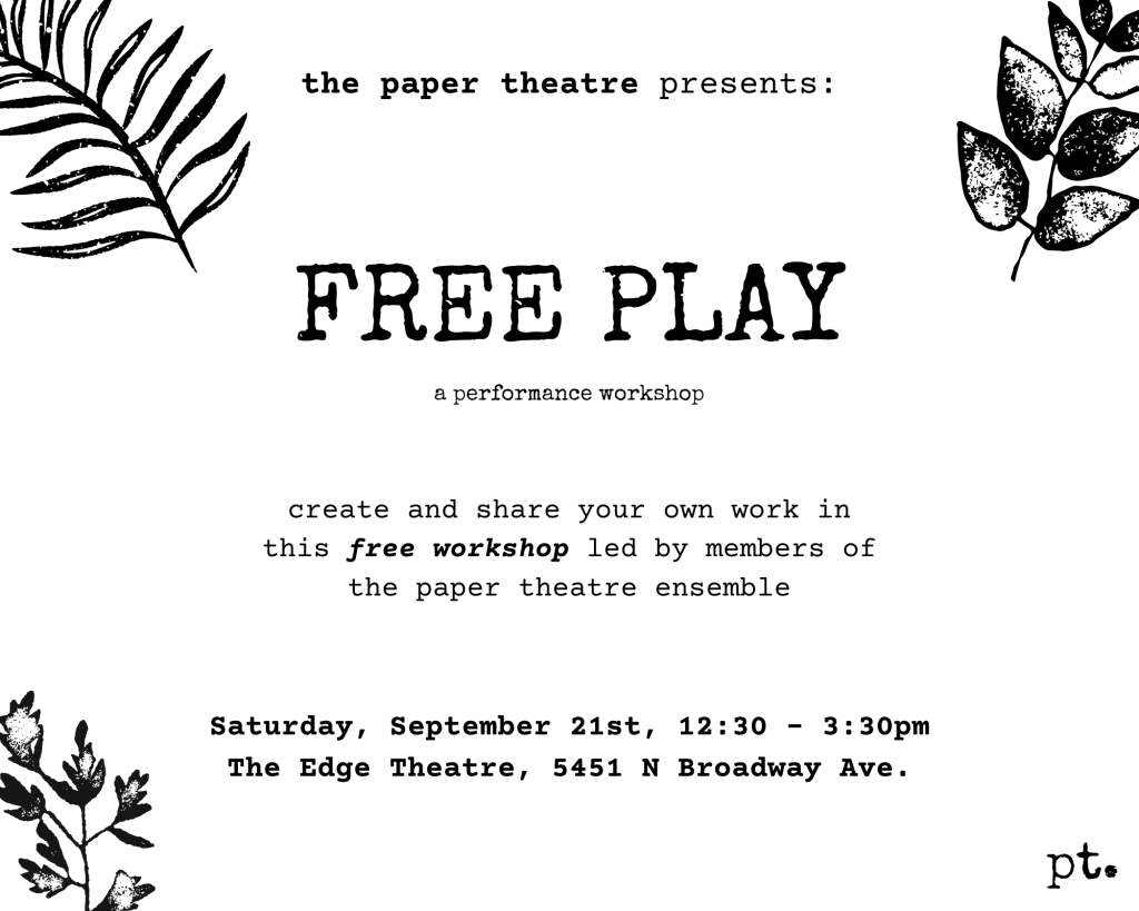 black typewriter text on a black background that says "Free Play, a performance workshop. Create and share your own work in this free workshop led by members of the paper theatre ensemble". 